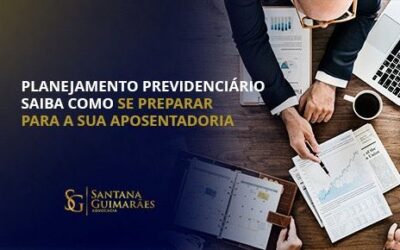 Planejamento Previdenciário – Saiba como se preparar para a sua aposentadoria