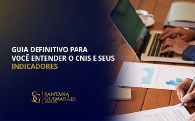 Guia definitivo para você entender o CNIS e seus indicadores