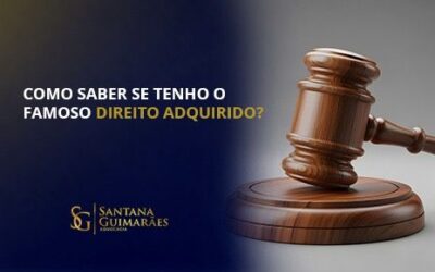 Como saber se tenho o famoso Direito Adquirido?